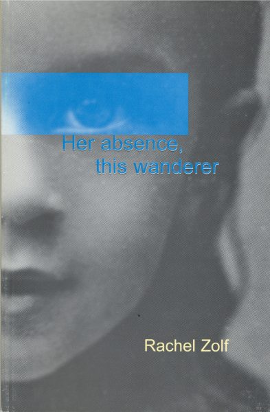 Rachel Zolf, Her Absence, this wanderer